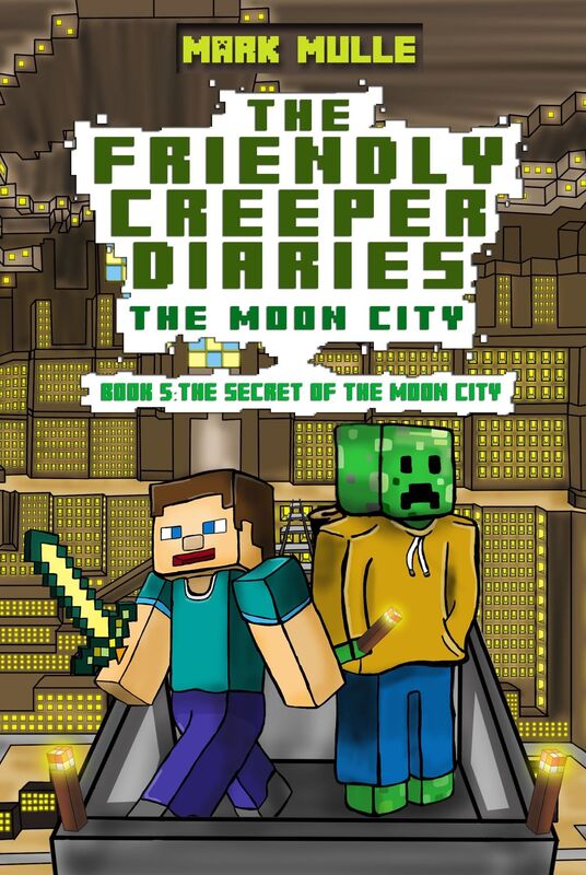 The Friendly Creeper Diaries: The Moon City, Book 5: The Secret of Moon City