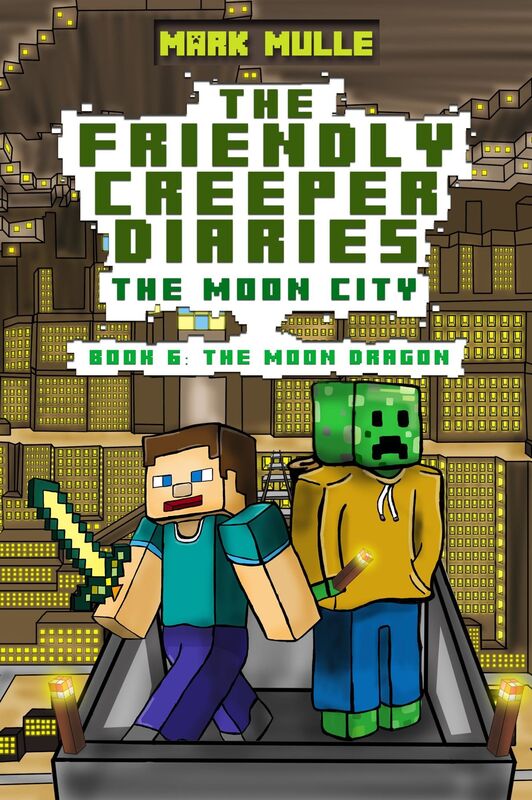 The Friendly Creeper Diaries: The Moon City, Book 6: The Moon Dragon