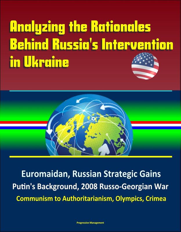 Analyzing the Rationales Behind Russia's Intervention in Ukraine: Euromaidan, Russian Strategic Gains, Putin's Background, 2008 Russo-Georgian War, Communism to Authoritarianism, Olympics, Crimea