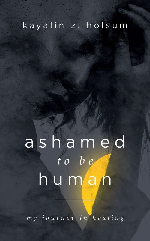 Ashamed to be Human: My Journey in Healing