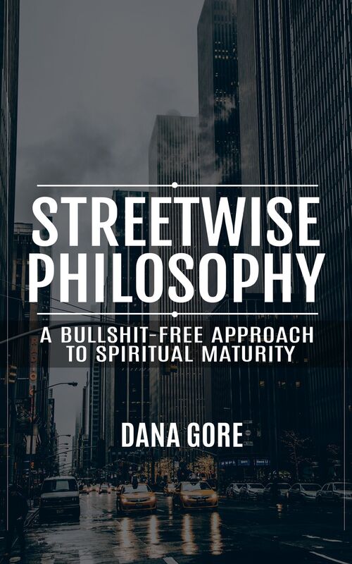 Streetwise Philosophy (A Bullshit-Free Approach to Spiritual Maturity)