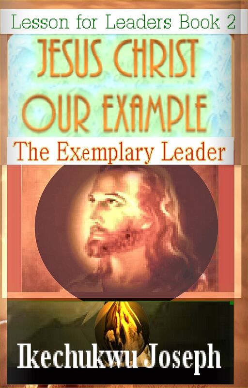 Jesus Christ Our Example :The Exemplary Leader