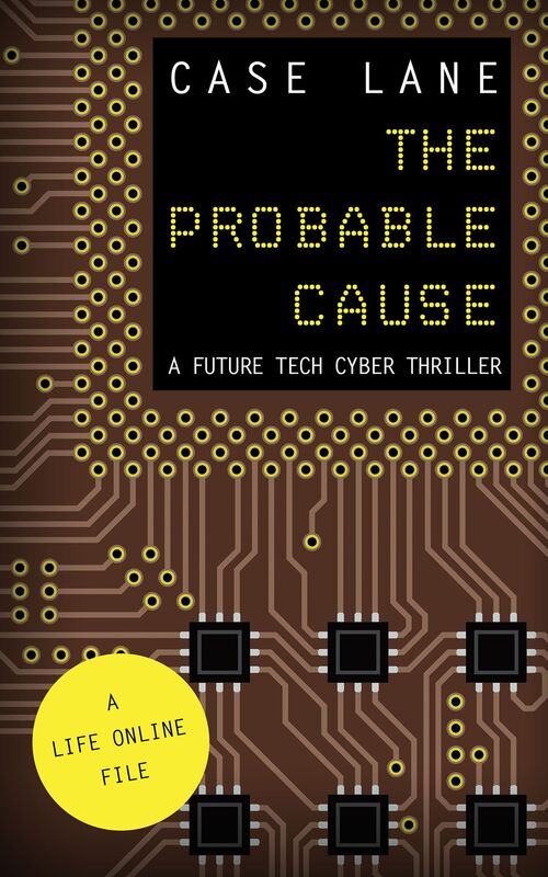 The Probable Cause: A Future Tech Cyber Thriller