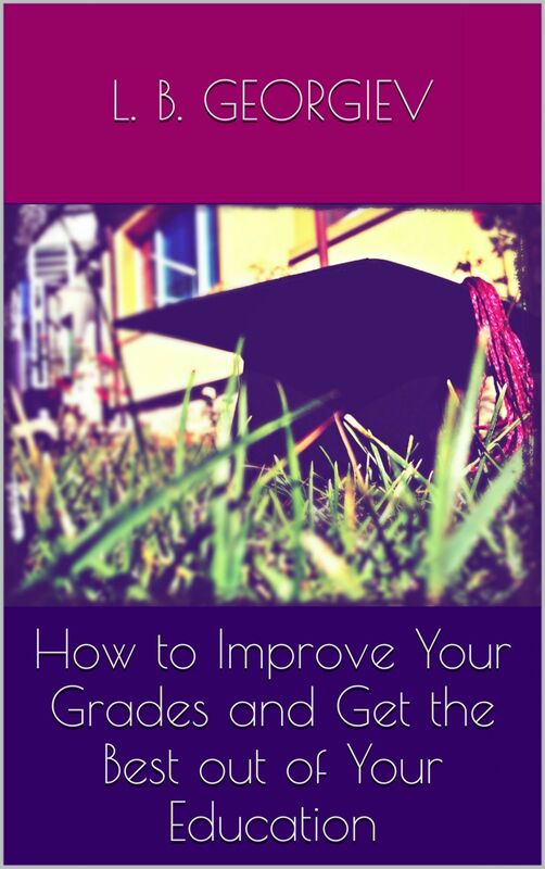 How to Improve Your Grades and Get the Best out of Your Education