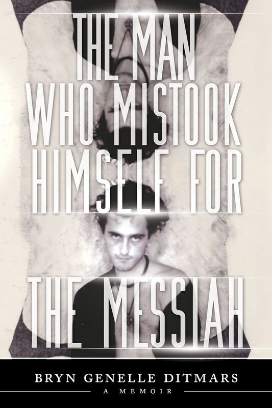 The Man Who Mistook Himself For The Messiah: A Memoir