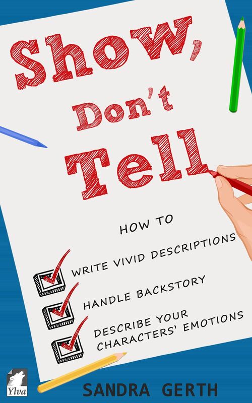 Show, Don't Tell: How to Write Vivid Descriptions, Handle Backstory, and Describe Your Characters' Emotions