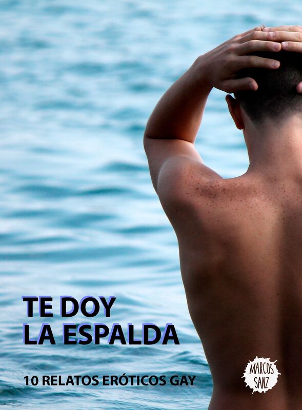 Te doy la espalda. 10 Relatos Eróticos Gay