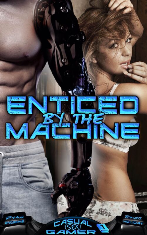 Enticed by the Machine (Book 1 of "Casual [sex] Gamer")