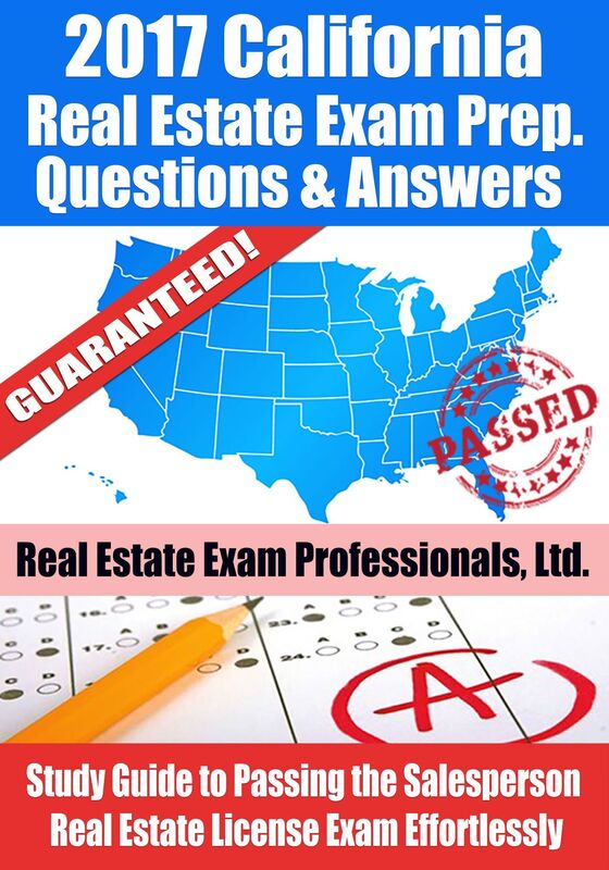 2017 California Real Estate Exam Prep Questions, Answers & Explanations: Study Guide to Passing the Salesperson Real Estate License Exam Effortlessly
