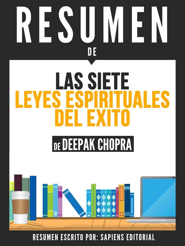 Las 7 Leyes Espirituales del Exito (The 7 Spiritual Laws of Success): Resumen Del Libro De Deepak Chopra