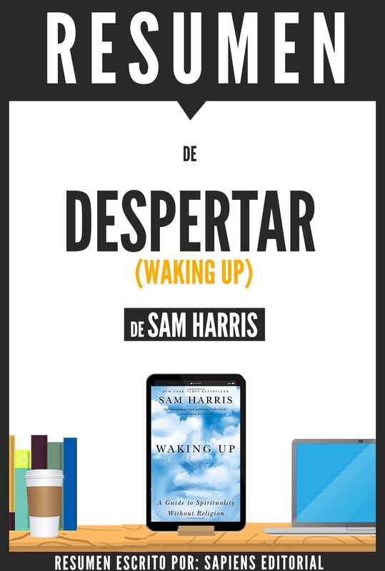 Despertar: Una Guia Para Espiritualidad Sin Religion (Waking Up): Resumen del libro de Sam Harris