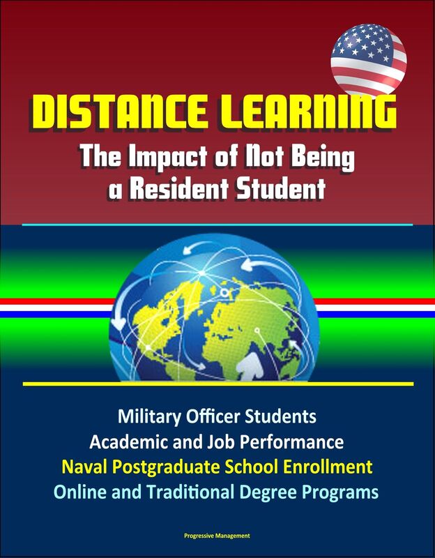 Distance Learning: The Impact of Not Being a Resident Student - Military Officer Students, Academic and Job Performance, Naval Postgraduate School Enrollment, Online and Traditional Degree Programs