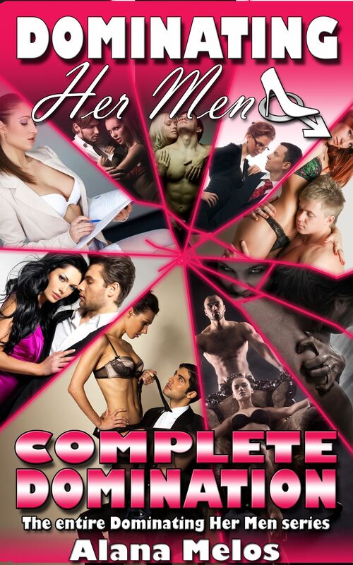 Dominating Her Men: Complete Domination: The Entire Dominating Her Man Series