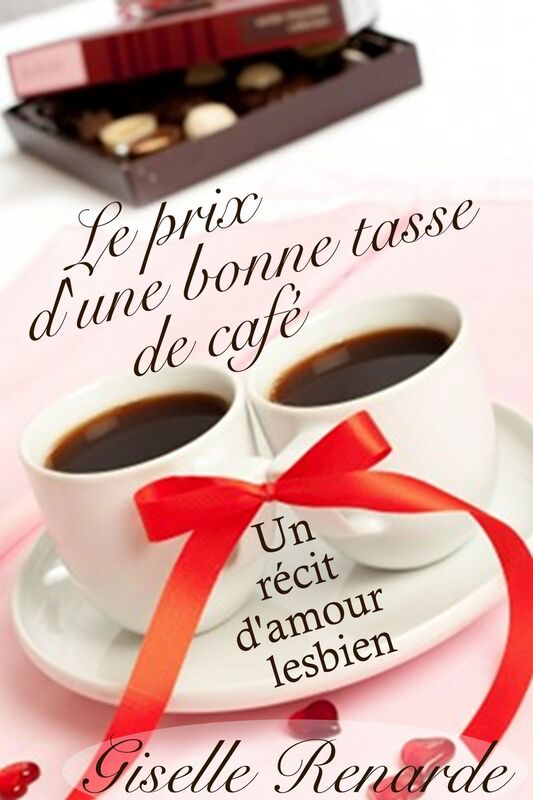 Le prix d'une bonne tasse de cafe: un recit d'amour lesbien