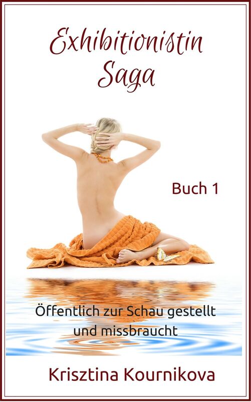 Exhibitionistin Saga Buch 1 (Exhibitionismus-Tabu-Voyeurismus) Öffentlich zur Schau gestellt und missbraucht