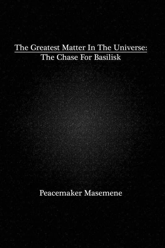 The Greatest Matter In The Universe: The Chase For Basilisk