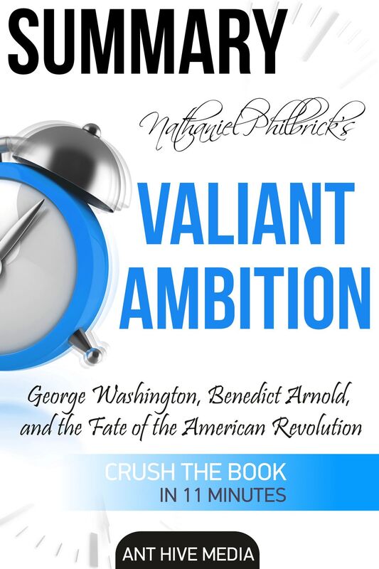 Nathaniel Philbrick's Valiant Ambition: George Washington, Benedict Arnold, and the Fate of the American Revolution Summary