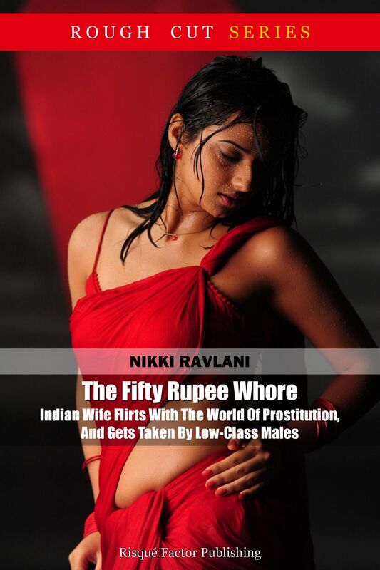 The Fifty Rupee Whore: Indian Wife Flirts With The World Of Prostitution, And Gets Taken By Low-Class Males