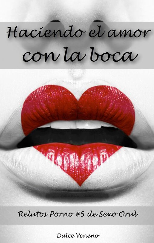 Haciendo el amor con la boca. Relatos Porno #5 de Sexo Oral