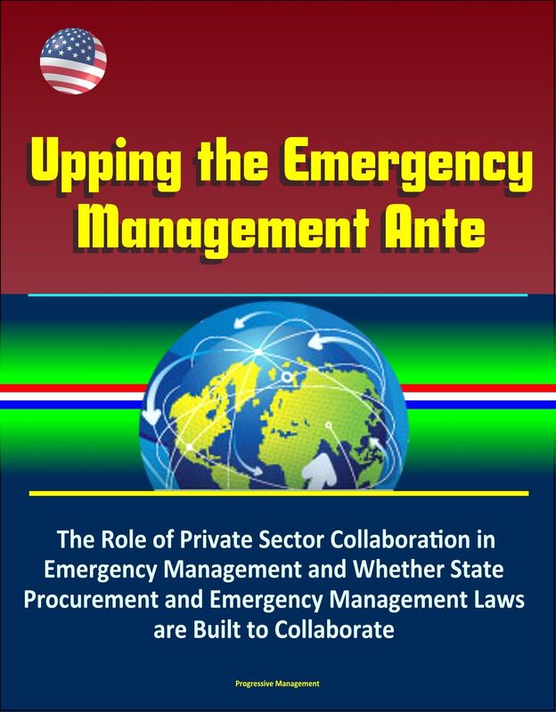 Upping the Emergency Management Ante: The Role of Private Sector Collaboration in Emergency Management and Whether State Procurement and Emergency Management Laws are Built to Collaborate
