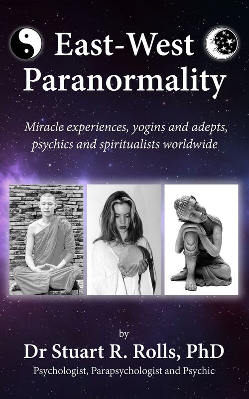 East-West Paranormality: Miracle experiences, yogins and adepts, psychics and spiritualists worldwide