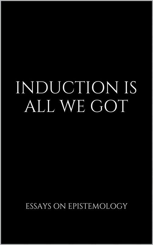 Induction Is All We Got: Essays on Epistemology