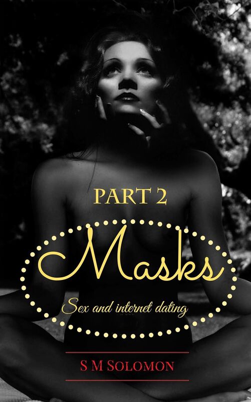 Masks: Sex and internet dating - Part 2