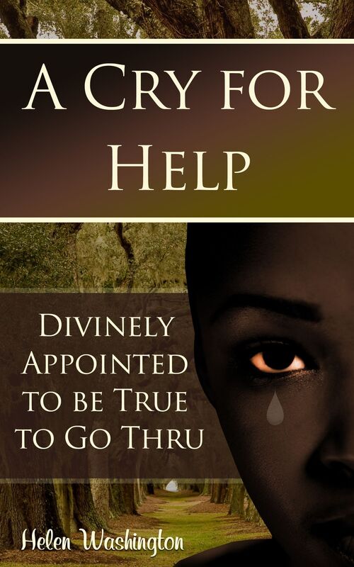 A Cry for Help: Divinely Appointed to be True to Go Thru
