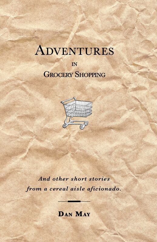Adventures In Grocery Shopping: And Other Short Stories From A Cereal Aisle Aficionado