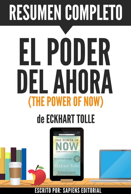 El Poder del Ahora: Un Camino Hacia La Realizacion Espiritual (The Power of Now): Resumen Completo Del Libro De Eckhart Tolle