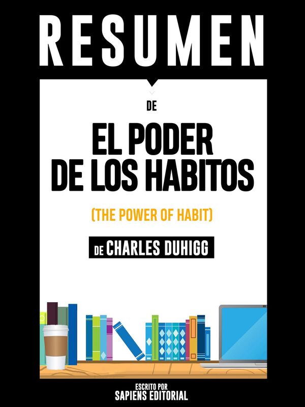 El Poder de los Habitos: Por Que Hacemos Lo Que Hacemos En La Vida Y En La Empresa (The Power of Habits): Resumen completo del de Charles Duhigg