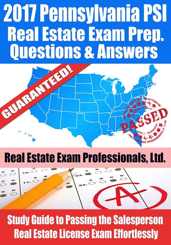 2017 Pennsylvania PSI Real Estate Exam Prep Questions, Answers & Explanations: Study Guide to Passing the Salesperson Real Estate License Exam Effortlessly