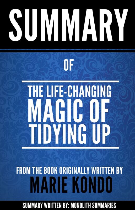The Life-Changing Magic of Tidying Up: Summary of the book written by Marie Kondo