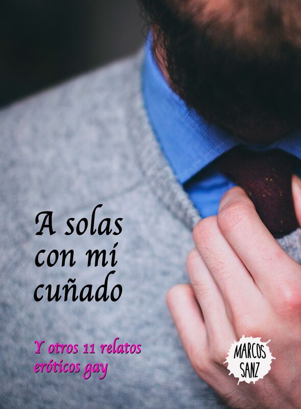 A solas con mi cuñado, y otros 11 relatos eróticos gay