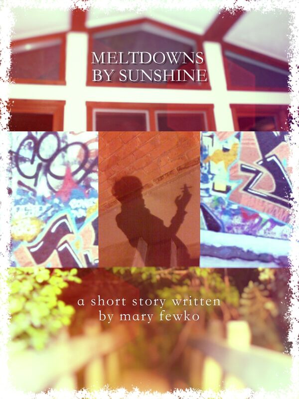Meltdowns By Sunshine: a short story