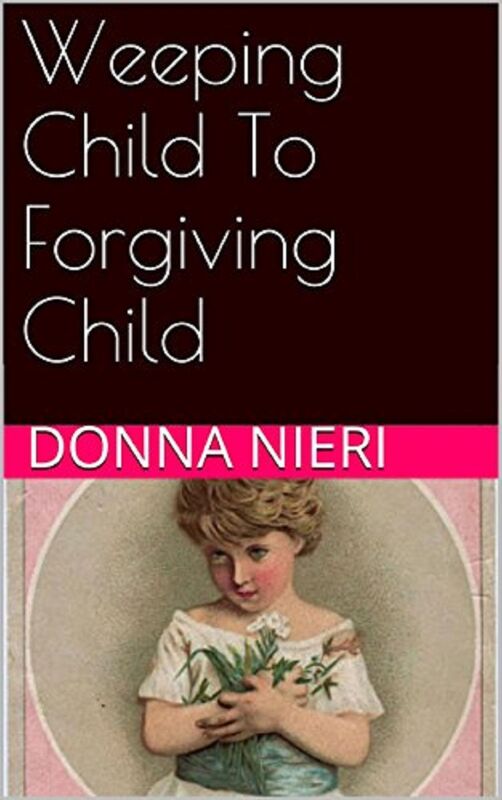 Weeping Child to Forgiving Child