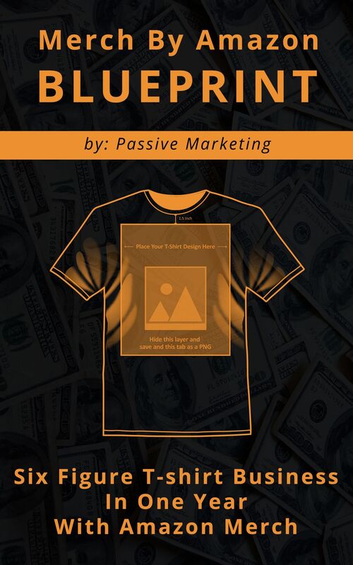 Merch by Amazon Blueprint: Six Figure T-Shirt Business In One Year With Amazon Merch