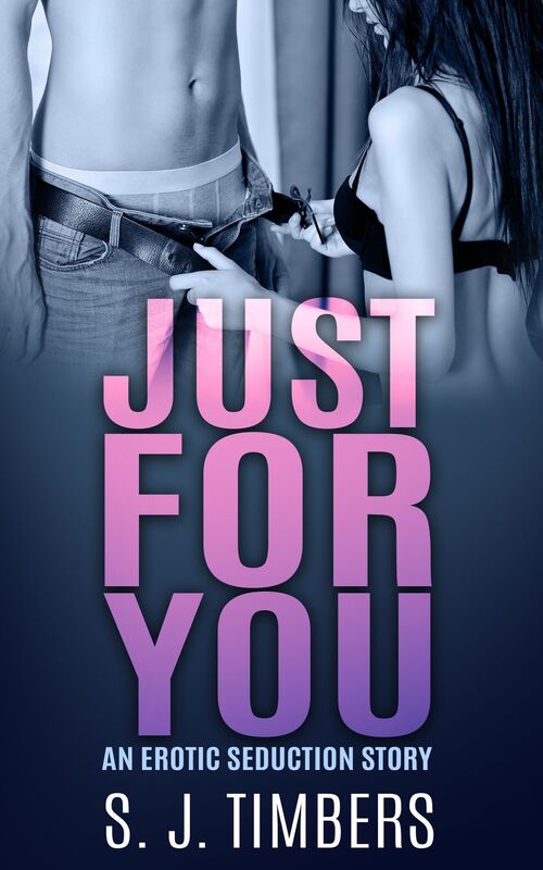 Just for You: An Erotic Seduction Story
