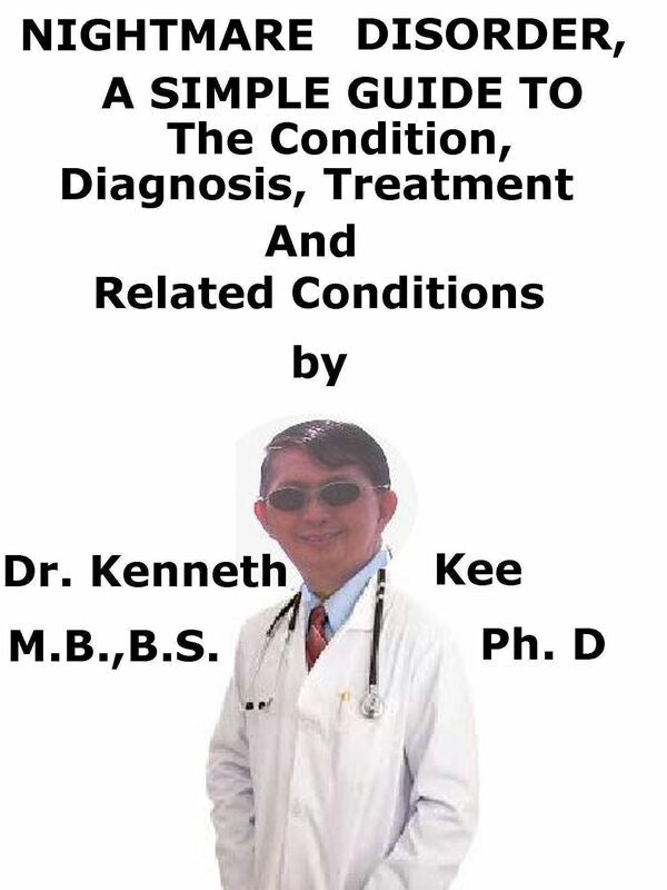 Nightmare Disorder, A Simple Guide To The Condition, Diagnosis, Treatment And Related Conditions