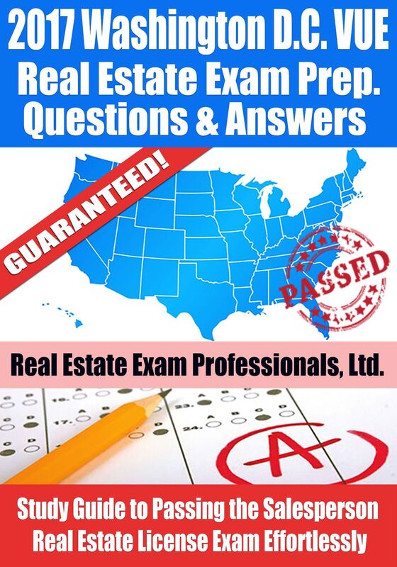 2017 Washington D.C. VUE Real Estate Exam Prep Questions, Answers & Explanations: Study Guide to Passing the Salesperson Real Estate License Exam Effortlessly