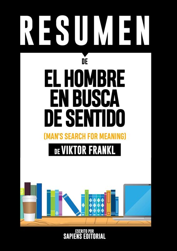El Hombre en Busca de Sentido (Man's Search for Meaning): Resumen completo del libro de Viktor Frankl