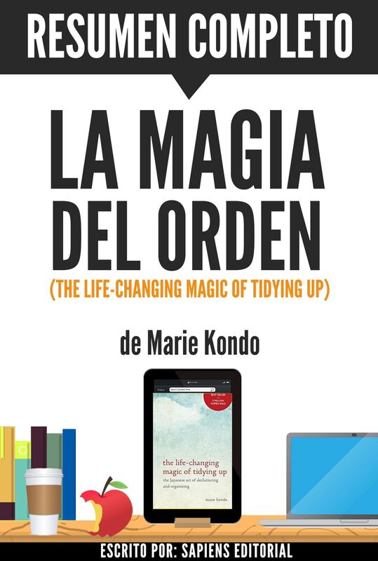 La Magia del Orden: Herramientas Para Ordenar Tu Casa... Y Tu Vida! (The Life-Changing Magic of Tidying Up): Resumen Completo Del Libro De Marie Kondo