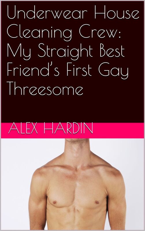 Underwear House Cleaning Crew: My Straight Best Friend's First Gay Threesome
