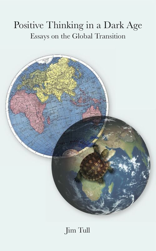 Positive Thinking in a Dark Age: Essays on the Global Transition