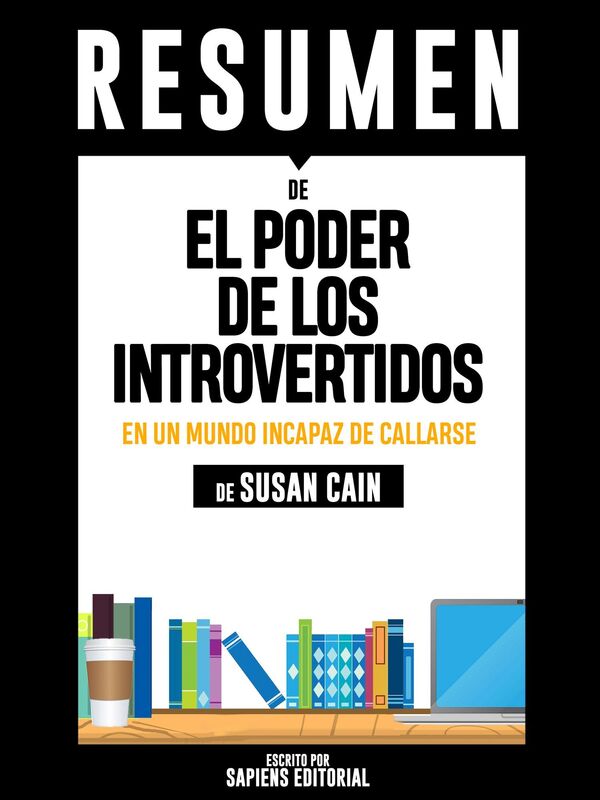 El Poder de los Introvertidos (Quiet: The Power of Introverts), Resumen del libro de de Susan Cain