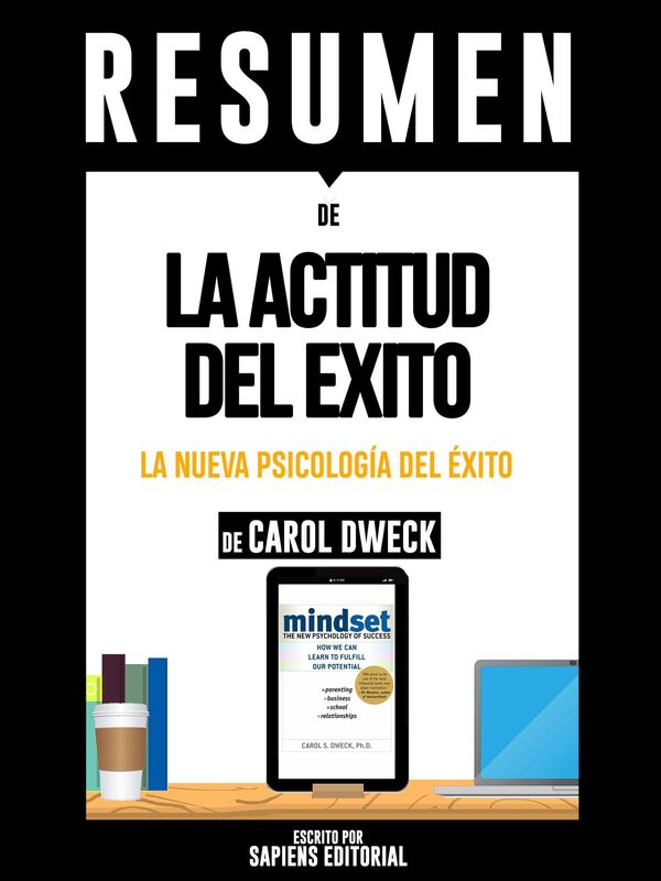 La Actitud del Exito: Existen Dos Clases De Actitud Mental, Solo Una Lleva Al Exito (Mindset): Resumen Del Libro De Carol S. Dweck