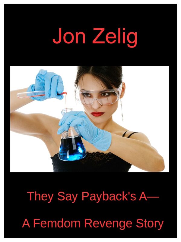 They Say Payback's A: : A Femdom Revenge Story