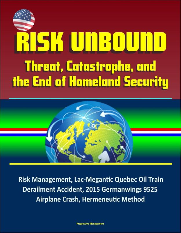 Risk Unbound: Threat, Catastrophe, and the End of Homeland Security - Risk Management, Lac-Megantic Quebec Oil Train Derailment Accident, 2015 Germanwings 9525 Airplane Crash, Hermeneutic Method