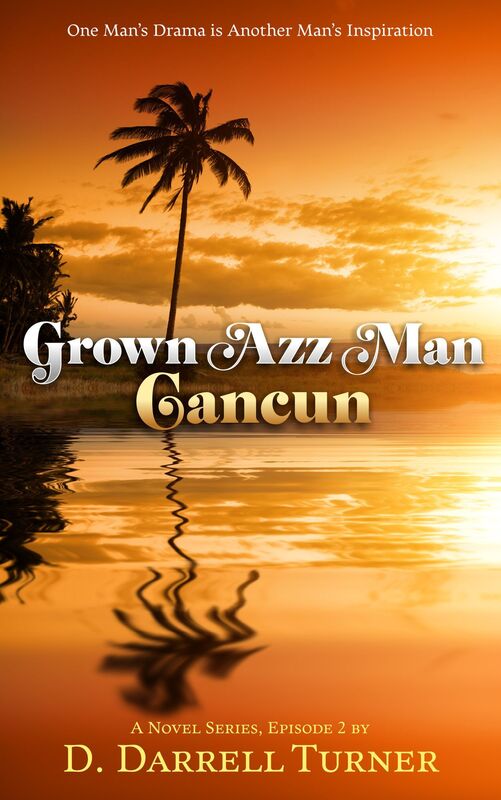 Grown Azz Man: Cancun, A Novel Series, Episode 2