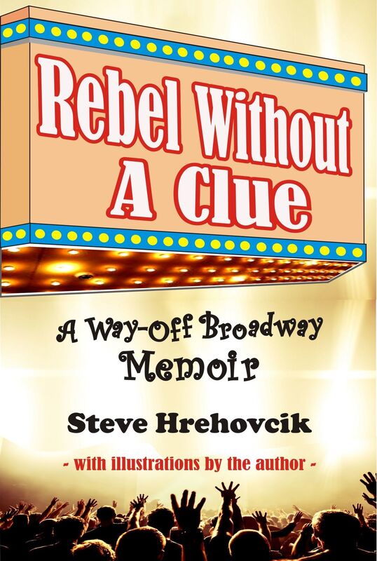 Rebel Without A Clue: A Way-Off Broadway Memoir